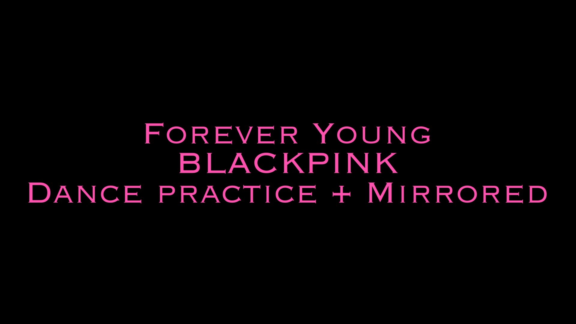 Forever Young / BLACKPINK / Dance Practice + MIRRORED
