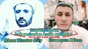 Abror Muxtor Aliy/Humoyun Mirzo - RASULULLOH kelmasimdan ketib qolibsiz.