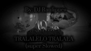 TRALALELO TRALALA (Super Slowed)