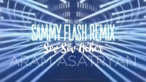 Sammy Flash & Aram Asatryan “Sev Sev Acher” [REMIX] 2023