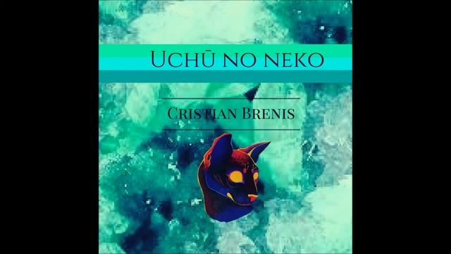 Cristian Brenis - Uchū no neko 宇宙の猫 смотреть онлайн