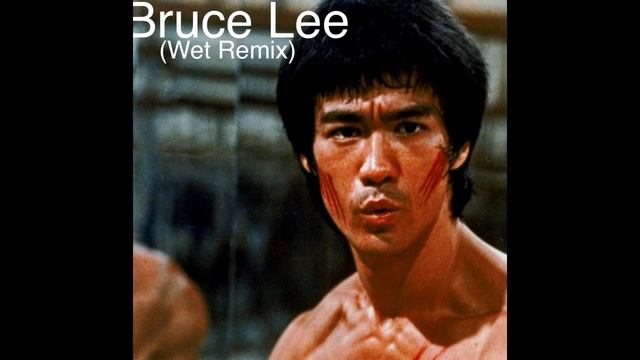 BRUCE LEE (WET REMIX) смотреть онлайн