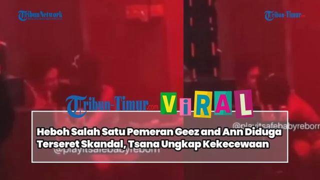 Heboh Salah Satu Pemeran Geez And Ann Diduga Terseret Skandal, Tsana Ungkap Kekecewaan