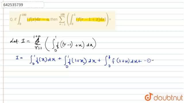 Q. if int_0^100(f(x) dx = a, then sum_(r=1)^100(int_0^1( f(r-1+x)dx))= | CLASS 12 | INTEGRALS | ... смотреть онлайн