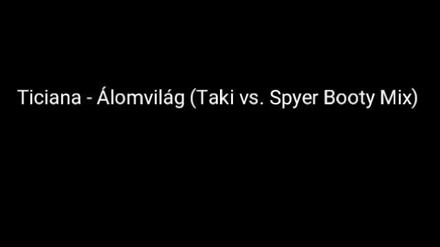 Ticiana - Álomvilág (Taki vs. Spyer Booty Mix) смотреть онлайн