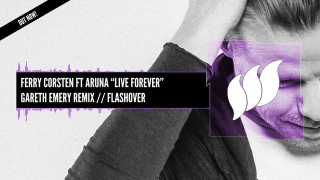 Ferry Corsten Ft Aruna - Live Forever (Gareth Emery Remix) [Extended] OUT NOW