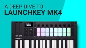 Novation Launchkey MK4: Deep Dive