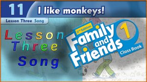 Unit 11 - I like monkeys! Lesson 3 - Song. Family and friends 1 - 2nd edition
