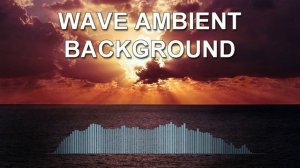 Wave Ambient Background (Calm music)