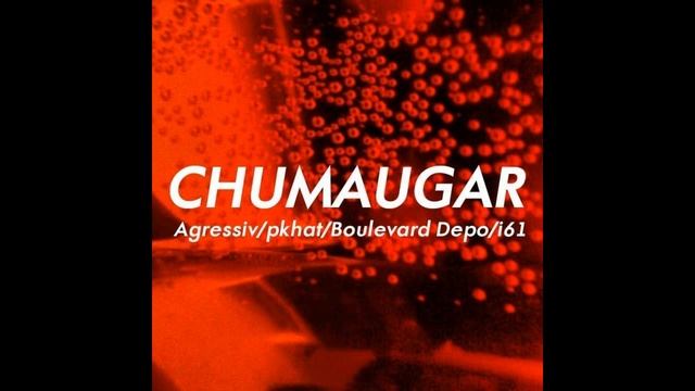 Aggressiv, PKHAT, Boulevard Depo & i61 - CHUMAUGAR смотреть онлайн