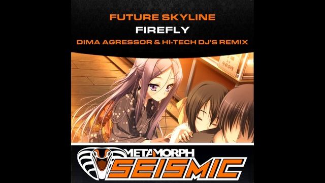 Future Skyline - Firefly (Dima Agressor & HI-TECH DJ's Remix) [Metamorph Seismic] смотреть онлайн