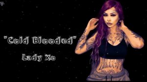 Lady Xo - «Cold Blooded» - (Song) #trackmusic #coldblooded
