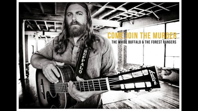 THE WHITE BUFFALO & THE FOREST RANGERS Come Join The Murder Official Audio смотреть онлайн