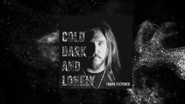 Frank Fletcher - Cold Dark and Lonely (Official Audio) смотреть онлайн