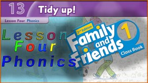 Unit 13 - Tidy up! Lesson 4 - Phonics. Family and friends 1 - 2nd edition