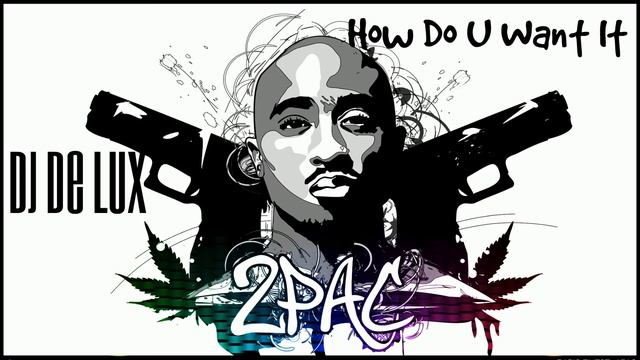 2Pac & DJ De LuX - How Do U Want It смотреть онлайн