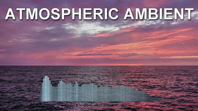 Atmospheric Ambient (Chill Music)