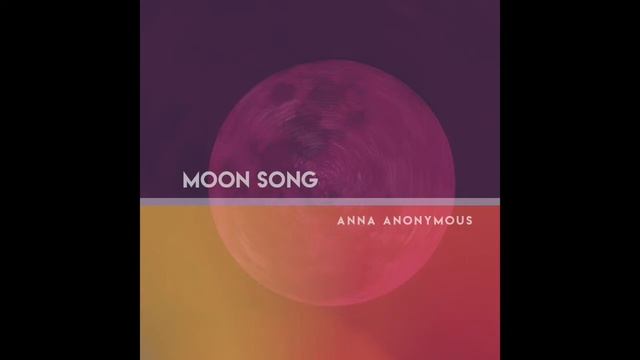 Moon Song [Audio] - Anna Anonymous