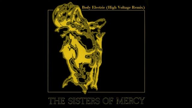 The Sisters of Mercy - Body Electric (High Voltage Remix) смотреть онлайн