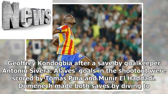 News | Alaves 2-1 Valencia (2-3 penalties): Jaume Domenech saves two from the spot to send Marcelin смотреть онлайн
