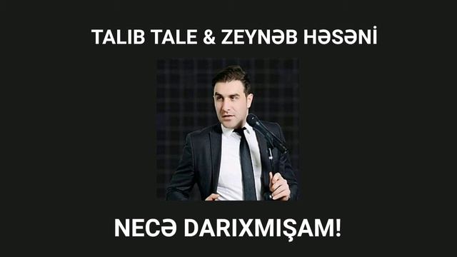 Talıb Tale & Zeynəb Həsəni - Necə Darıxmışam