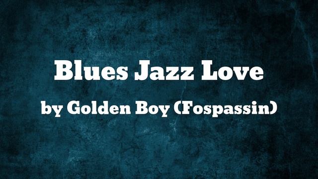 Golden Boy (Fospassin) - Blues Jazz Love (AUDIO) смотреть онлайн
