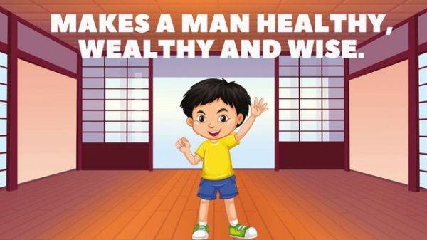 Early to bed, And early to rise, Makes a man healthy, Wealthy and wise.