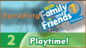 Playtime! Speaking. Family and friends 1 - 2nd edition