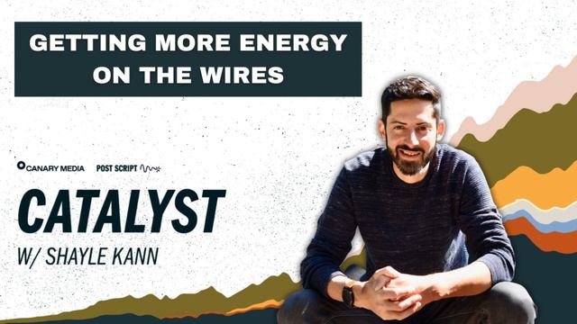 Getting More Energy On The Wires | Catalyst With Shayle Kann
