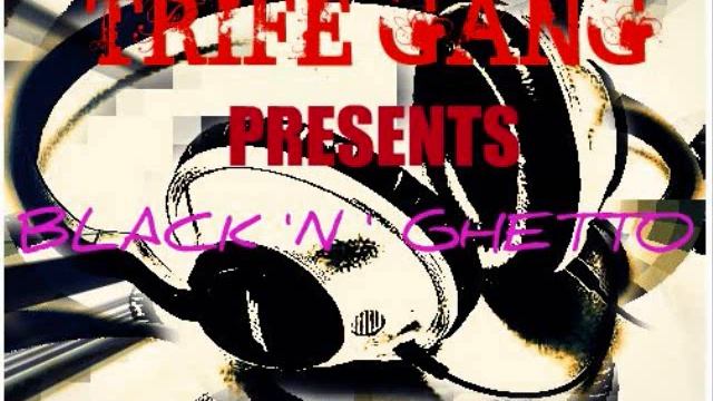 BLACK 'N' GHETTO/TRIFE GANG PRODUCTION смотреть онлайн