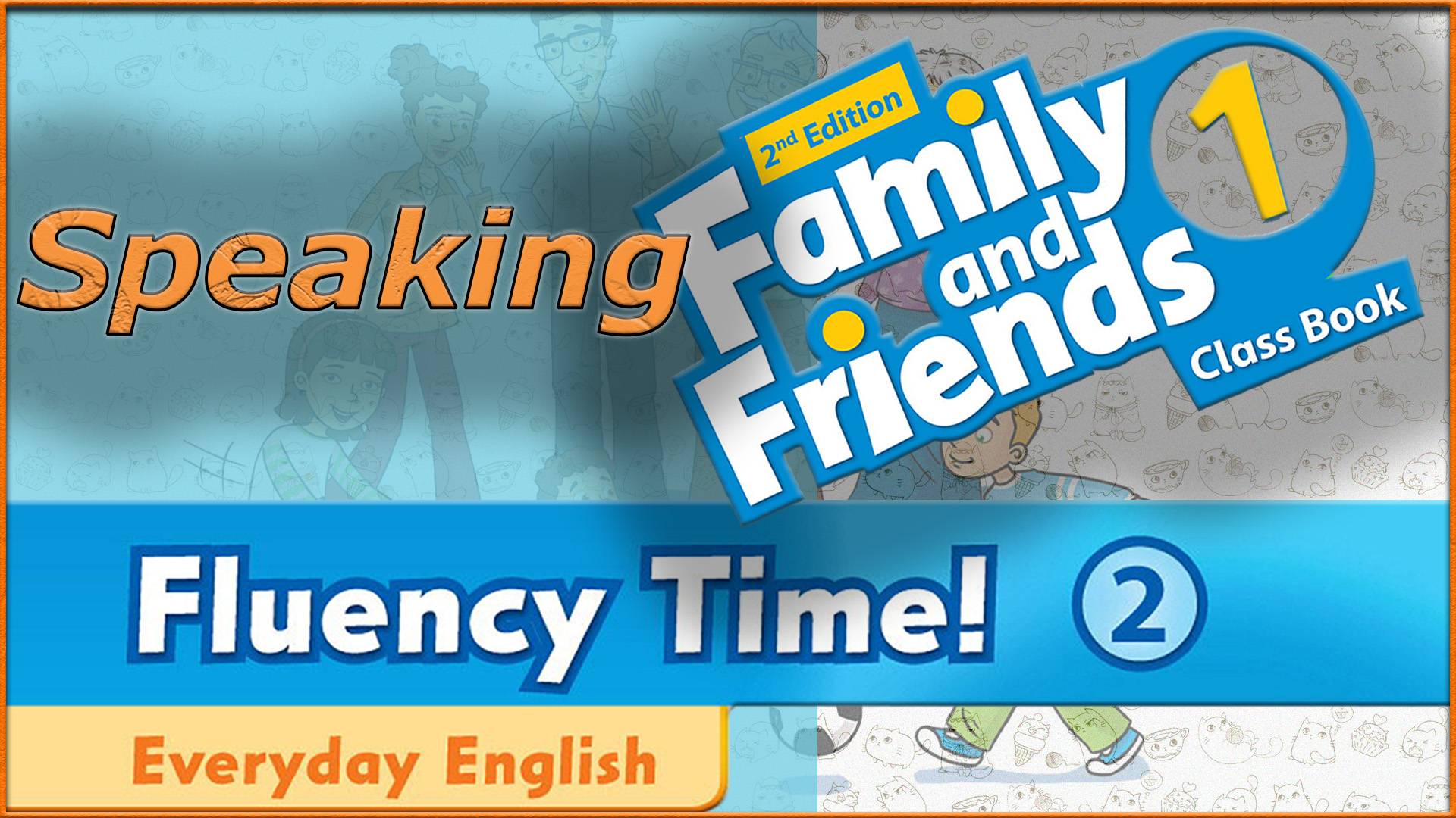 Fluency Time! 2 - Speaking. Family and friends 1 - 2nd edition смотреть онлайн