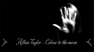 Allan Taylor - Colour to the moon