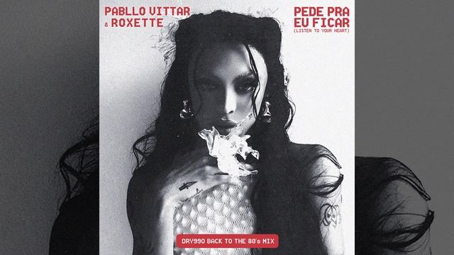 Pabllo Vittar & Roxette - Pede Pra Eu Ficar (Listen To Your Heart) [DRY99O Back To The 80's Mix]
