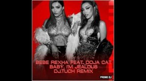 Bebe Rexha feat. Doja Cat - Baby, I'm Jealous (DJ.Tuch Remix)