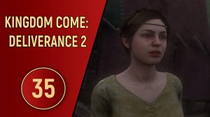 KINGDOM COME DELIVERANCE 2 - ЧАСТЬ 35 - ПАННОЧКА