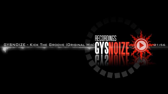 GYSNOIZE - Kick The Groove (Original Mix) смотреть онлайн
