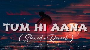 Tum Hi Aana [Slowed+Reverb+Lofi] Song | Jubin Nautiyal | Marjaavan | Indian Lofi | Lofi Mix #lofi