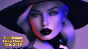 Gentleman & Deep House Mix 2025