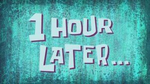 1 Hour Later      SpongeBob