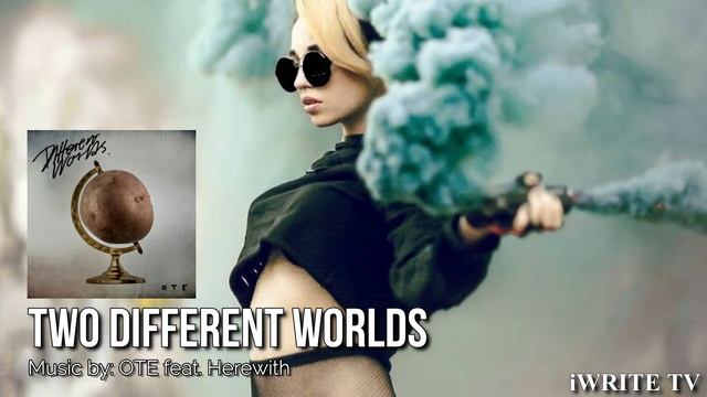 TWO DIFFERENT WORLDS: OTE Feat. Herewith IWRITE TV #TwoDifferentWorlds #music #electro #indiepop