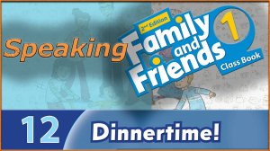 Dinnertime! Speaking. Family and friends 1 - 2nd edition
