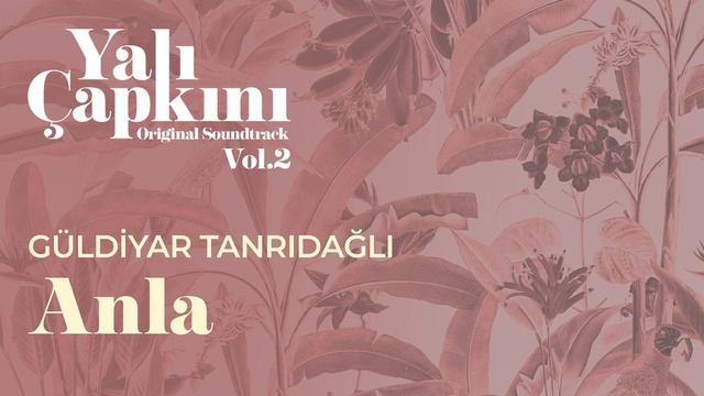 Anla (Yalı Çapkını Original Soundtrack Vol.2) - Güldiyar Tanrıdağlı смотреть онлайн