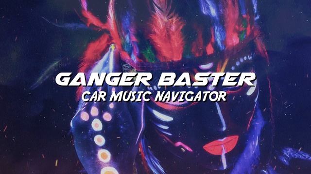 Ganger Baster - Car Music Navigator (Epic Cyberpunk Sport Bass) смотреть онлайн