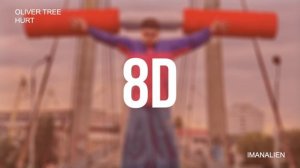 Oliver Tree - Hurt (8D)