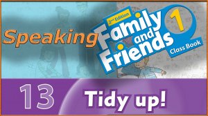 Tidy up! Speaking. Family and friends 1 - 2nd edition