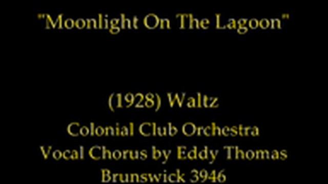 Moonlight On The Lagoon" (1928) Colonial Club Orchestra Vocal Chorus by Eddy Thomas смотреть онлайн