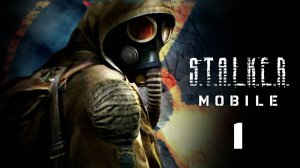 #01 - S.T.A.L.K.E.R. Mobile