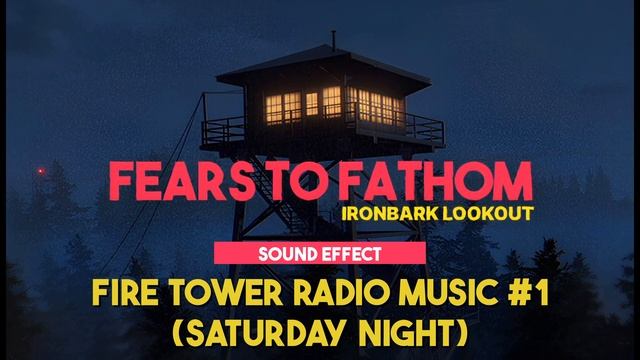 Fears to Fathom - Ironbark Lookout | Fire Tower Radio Music #1 (Saturday Night) ♪ [Sound Effect] смотреть онлайн