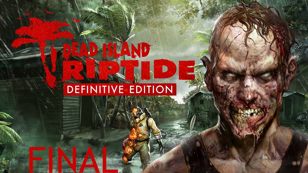 Прохождение игры - Dead Island Riptide