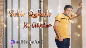 Sabir Qafarli - Ne Bilirler / Official Audio